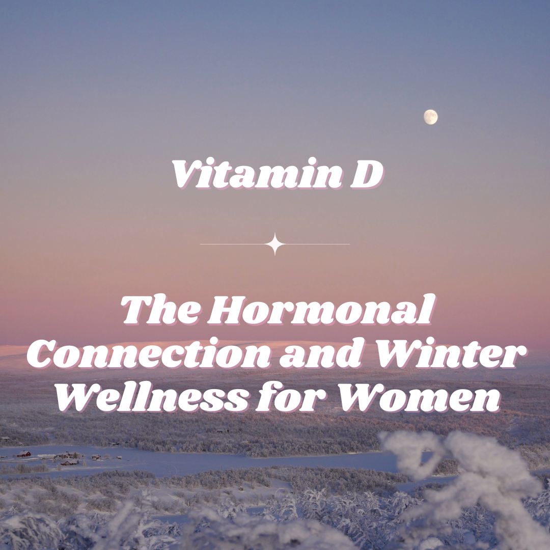 Vitamin D The Hormonal Connection and Winter Wellness for Women Funk