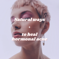 9 Natural ways to Heal Hormonal Acne