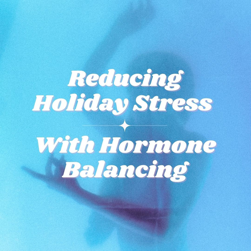 5 Tips to Reduce Holiday Stress with Hormone Balancing