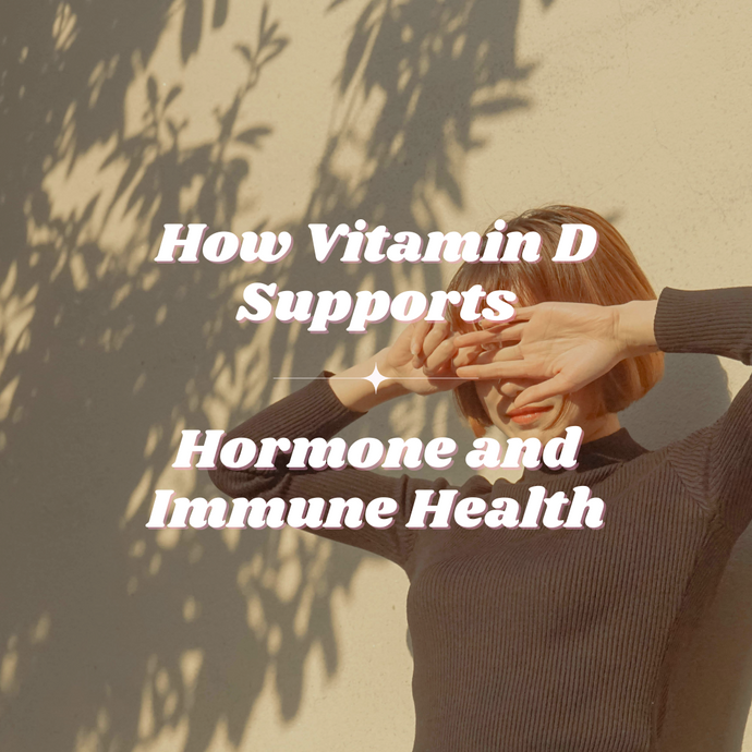 How Vitamin D Supports Hormone and Immune Health