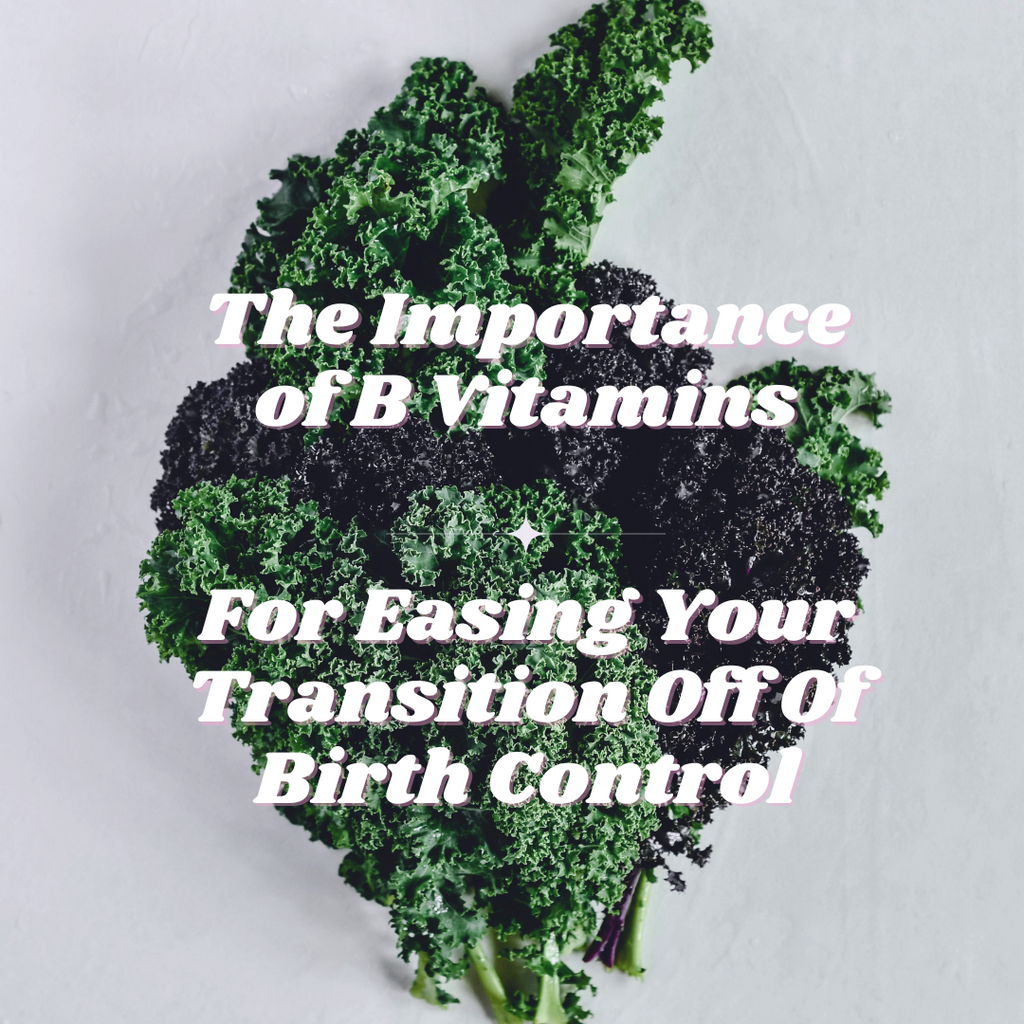 The Importance of B Vitamins for Easing Your Transition Off Birth Control