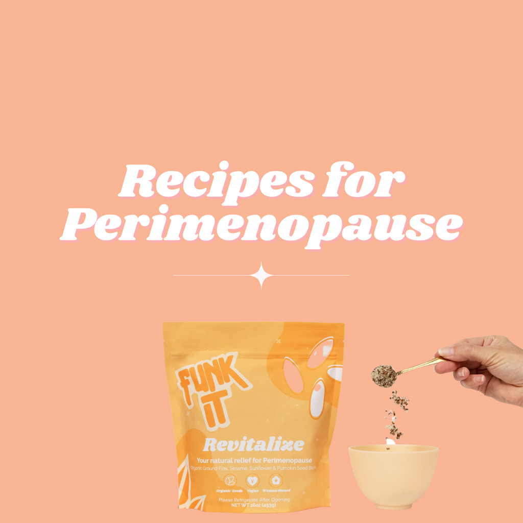 Recipes for Perimenopause & how to use your Revitalize Seeds