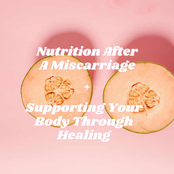 Nutrition After Miscarriage: Supporting Your Body Through Healing