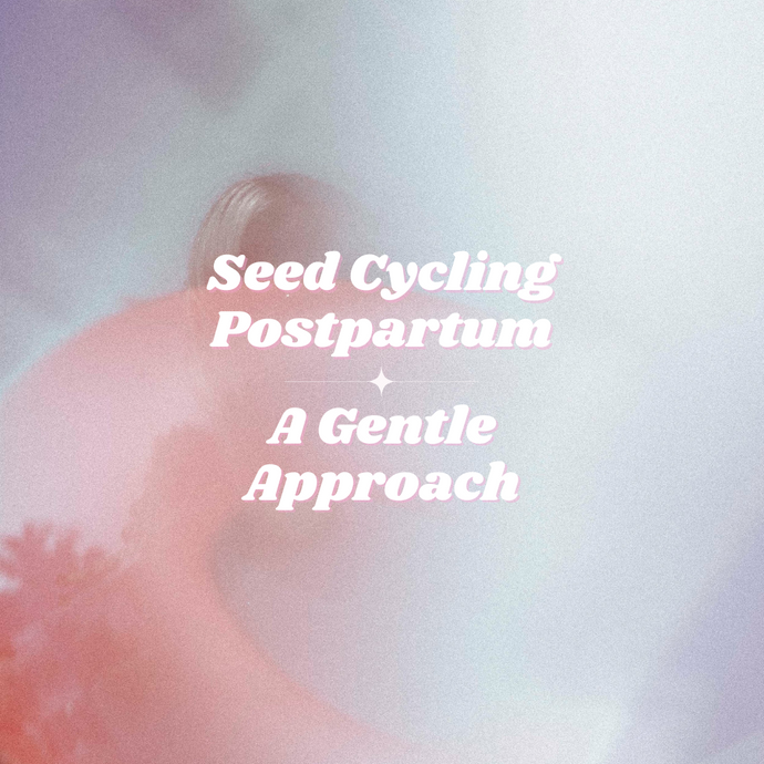 Seed Cycling Postpartum: A Gentle Approach