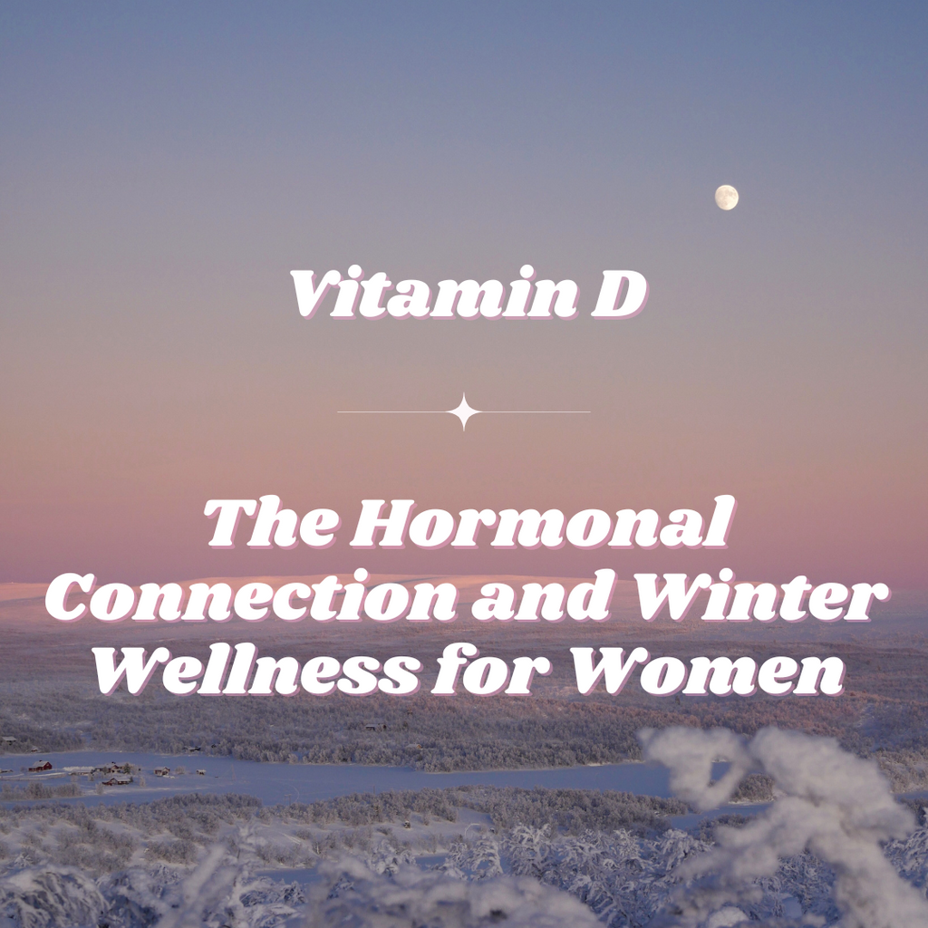 Vitamin D: The Hormonal Connection and Winter Wellness for Women