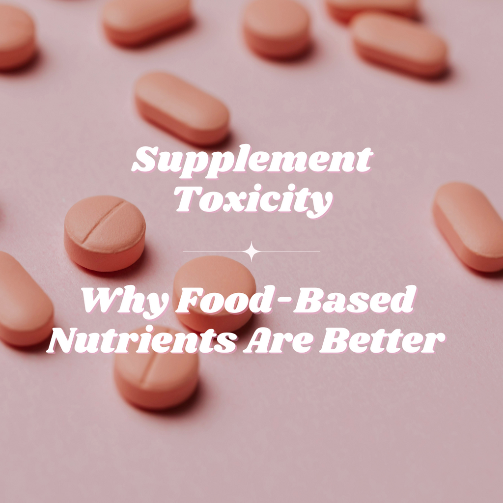 Supplement Toxicity: Why Food-Based Nutrients Are Better