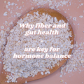 Why Fiber and Gut Health Are Key for Hormone Balance