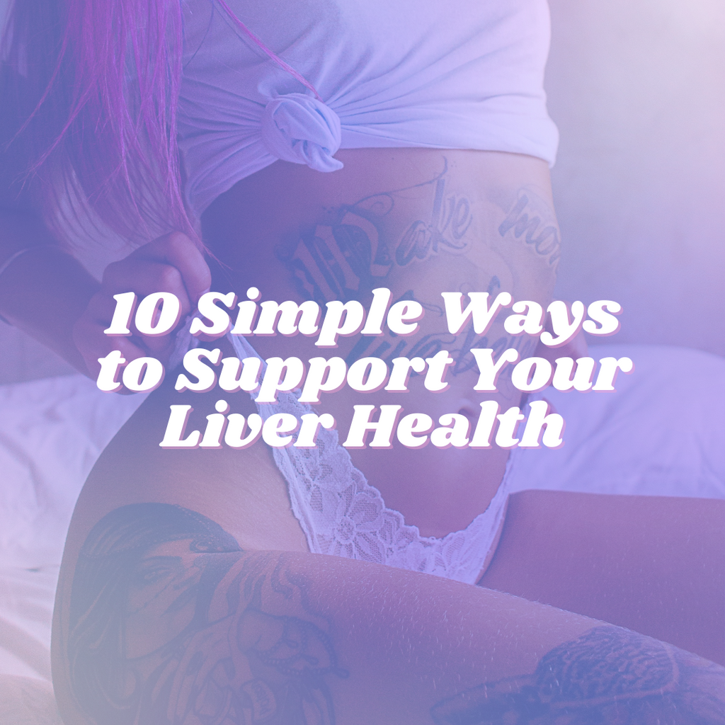10 Simple Ways to Support Your Liver Health, Boost Detoxification and Support Hormones