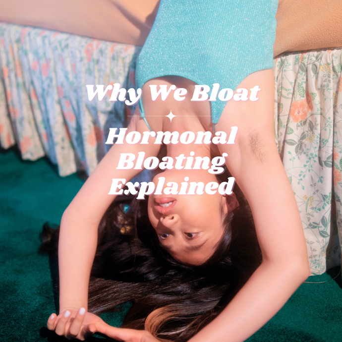 Why We Bloat - Hormonal bloating during each phase of your cycle