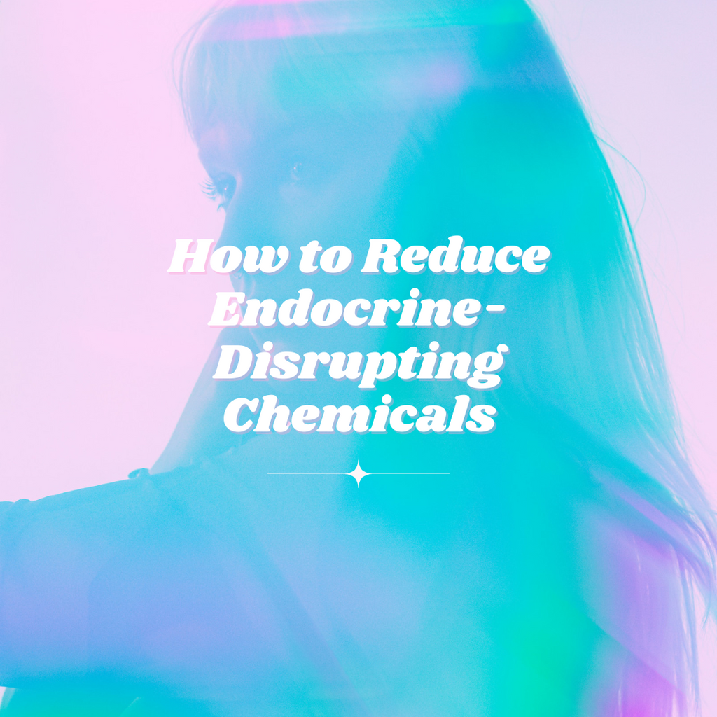 Reducing Endocrine-Disrupting Chemicals to Support Hormone Health